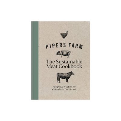 Pipers Farm Sustainable Meat Cookbook - by Abby Allen & Rachel Lovell (Hardcover)