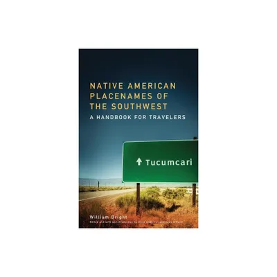 Native American Placenames of the Southwest - by William Bright (Paperback)