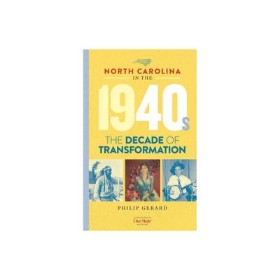 North Carolina in the 1940s - (North Carolina Through the Decades) by Philip Gerard (Hardcover)