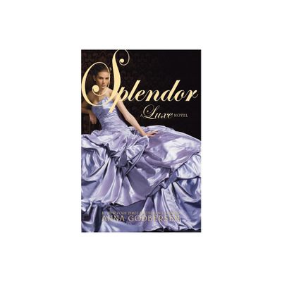 Splendor - (Luxe (Paperback)) by Anna Godbersen (Paperback)