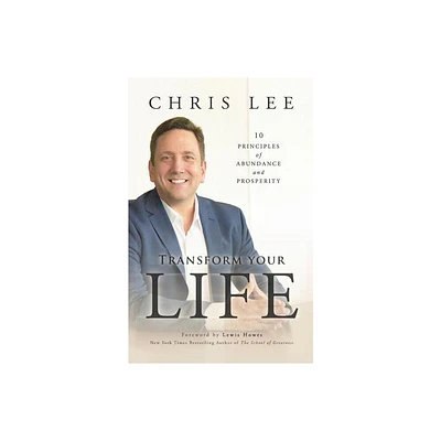 Transform Your Life - by Chris Lee (Paperback)