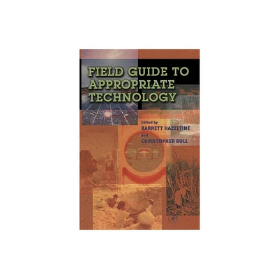 Field Guide to Appropriate Technology - by Barrett Hazeltine & Christopher Bull (Hardcover)