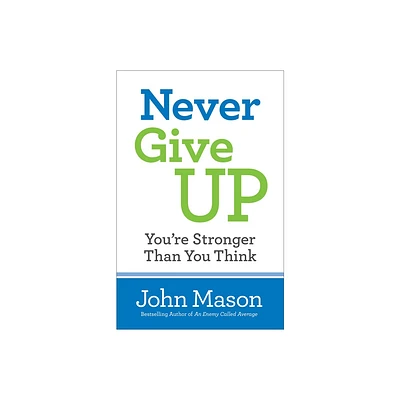 Never Give Up-Youre Stronger Than You Think - by John Mason (Paperback)