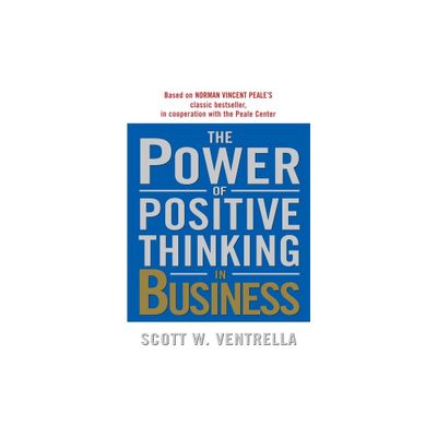 The Power of Positive Thinking in Business - by Scott W Ventrella (Paperback)