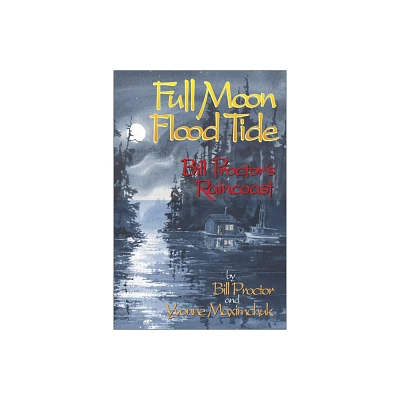 Full Moon, Flood Tide - by Bill Proctor & Yvonne Maximchuk (Paperback)