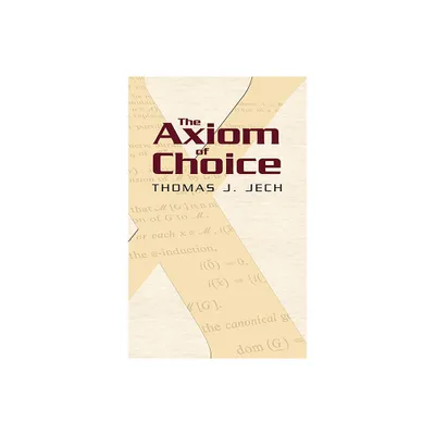 The Axiom of Choice - (Dover Books on Mathematics) by Thomas J Jech (Paperback)