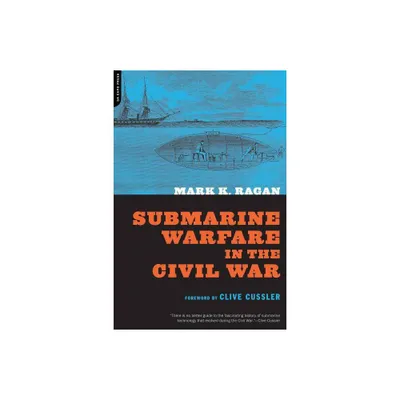 Submarine Warfare in the Civil War - by Mark Ragan (Paperback)