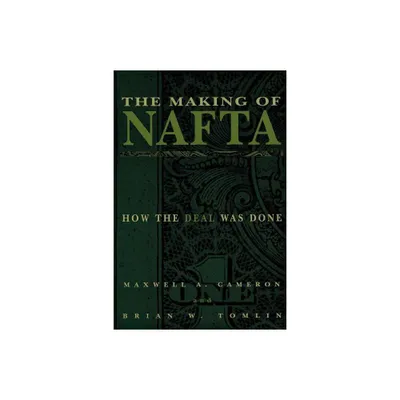 The Making of NAFTA - by Maxwell A Cameron & Brian W Tomlin (Paperback)