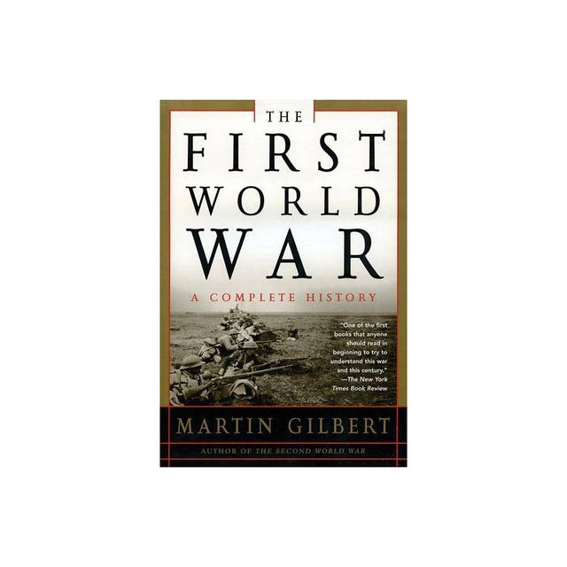 The First World War: A Complete History - 2nd Edition by Martin Gilbert (Paperback)