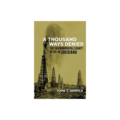 A Thousand Ways Denied - (Natural World of the Gulf South) by John T Arnold (Hardcover)