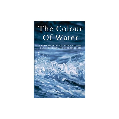 The Colour Of Water - by Arunima Hoskote (Paperback)