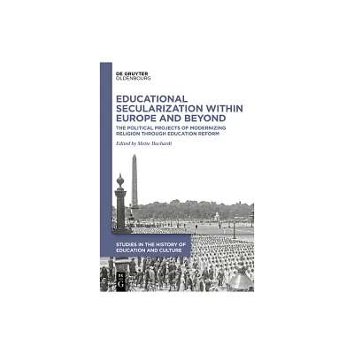 Educational Secularization Within Europe and Beyond - (Studies in the History of Education and Culture / Studien Zur Bildungs- Und Kulturgeschichte)