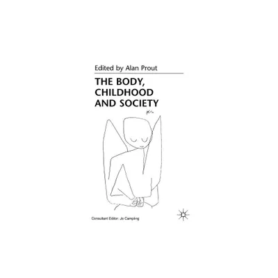 The Body, Childhood and Society - by A Prout (Hardcover)