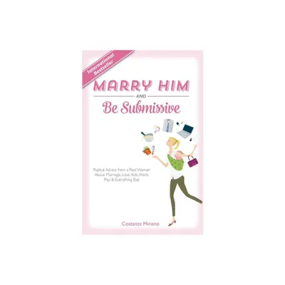 Marry Him and Be Submissive - by Costanza Miriano (Hardcover)