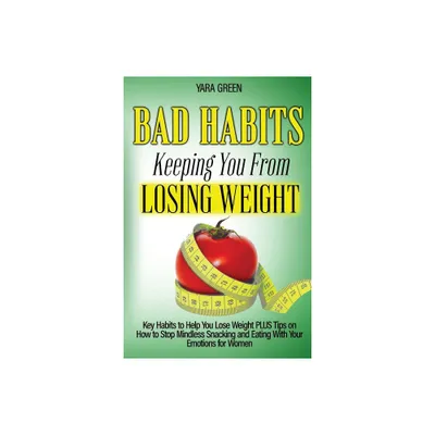 Bad Habits Keeping You From Losing Weight - by Yara Green (Paperback)