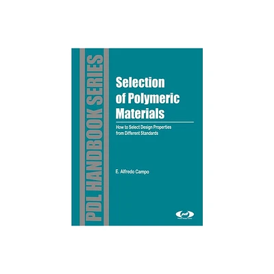 Selection of Polymeric Materials - (Plastics Design Library) by E Alfredo Campo (Hardcover)