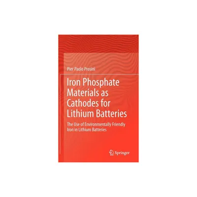 Iron Phosphate Materials as Cathodes for Lithium Batteries - by Pier Paolo Prosini (Hardcover)