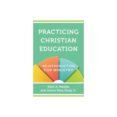 Practicing Christian Education - by Mark a Maddix & James Riley Estep (Paperback)