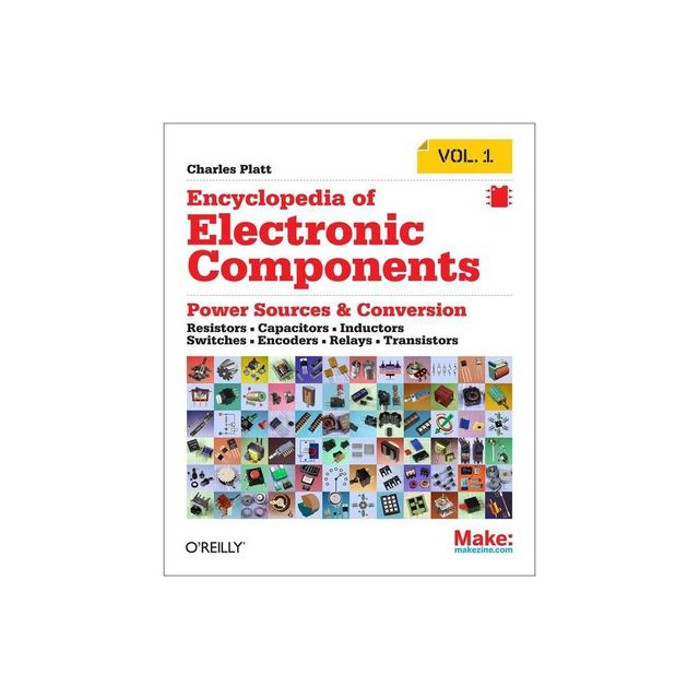 Encyclopedia of Electronic Components Volume 1 - by Charles Platt (Paperback)