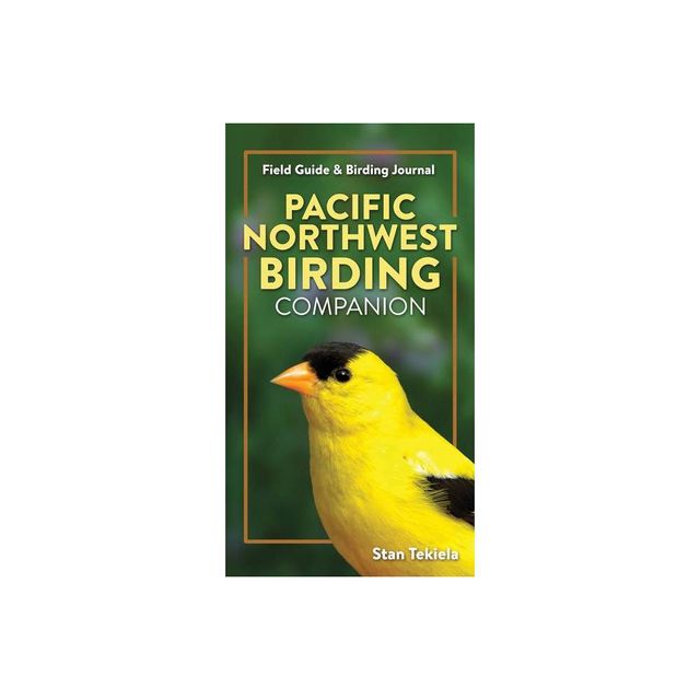 Pacific Northwest Birding Companion - (Complete Bird-Watching Guides) by Stan Tekiela (Paperback)