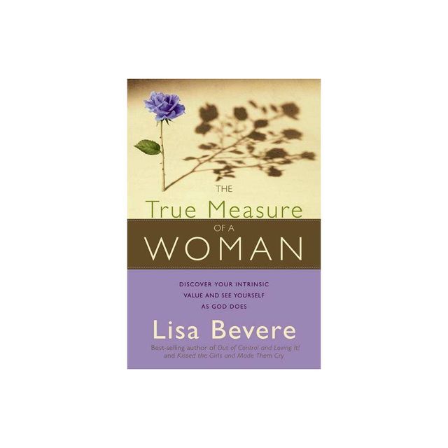 The True Measure of a Woman - by Lisa Bevere (Paperback)