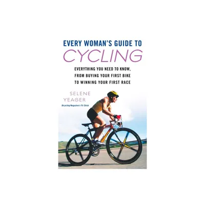 Every Womans Guide to Cycling - by Selene Yeager (Paperback)