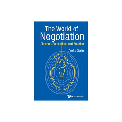 World of Negotiation, The: Theories, Perceptions and Practice - by Amira Galin (Paperback)