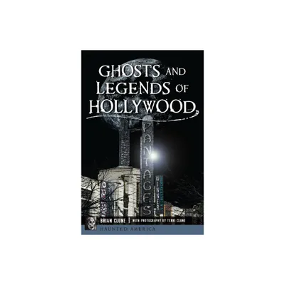 Ghosts and Legends of Hollywood - (Haunted America) by Brian Clune (Paperback)