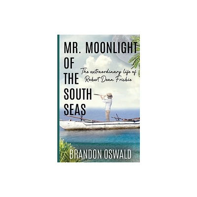 Mr. Moonlight of the South Seas - by Brandon Oswald (Paperback)