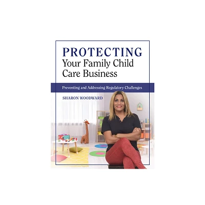 Protecting Your Family Child Care Business - by Sharon Woodward (Paperback)