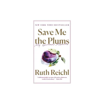 Save Me the Plums - by Ruth Reichl (Paperback)