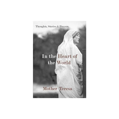 In the Heart of the World - by Mother Teresa (Paperback)