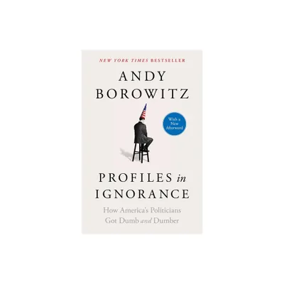 Profiles in Ignorance - by Andy Borowitz (Paperback)