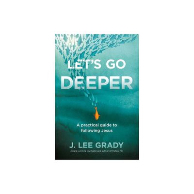 Lets Go Deeper - by J Lee Grady (Paperback)