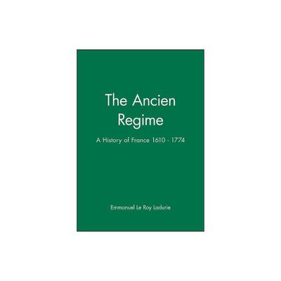 The Ancien Regime - (History of France) 631st Edition by Emmanuel Le Roy Ladurie (Paperback)