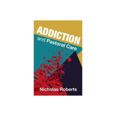 Addiction and Pastoral Care - by Nicholas Roberts (Paperback)