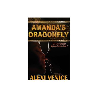 Amandas Dragonfly, The San Francisco Mystery Series, Book 2 - by Alexi Venice (Paperback)