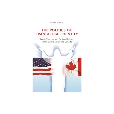 The Politics of Evangelical Identity - by Lydia Bean (Paperback)