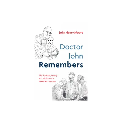 Doctor John Remembers - by John Henry Moore (Hardcover)