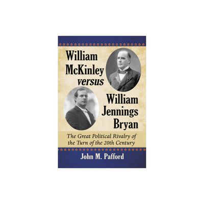 William McKinley versus William Jennings Bryan - by John M Pafford (Paperback)