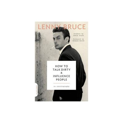 How to Talk Dirty and Influence People - by Lenny Bruce (Paperback)