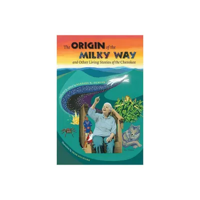 The Origin of the Milky Way & Other Living Stories of the Cherokee - by Barbara R Duncan (Paperback)