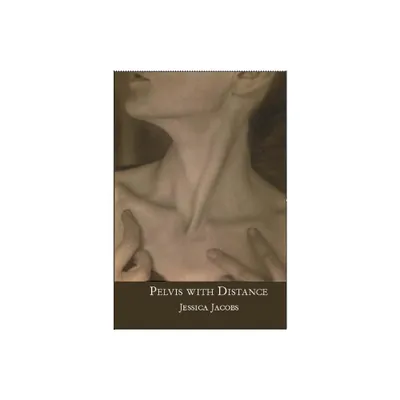 Pelvis with Distance - by Jessica Jacobs (Paperback)