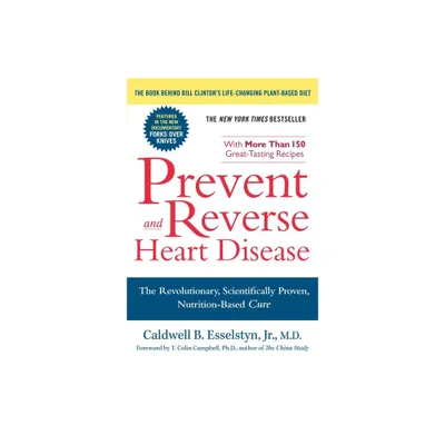 Prevent and Reverse Heart Disease - by Caldwell B Esselstyn (Paperback)