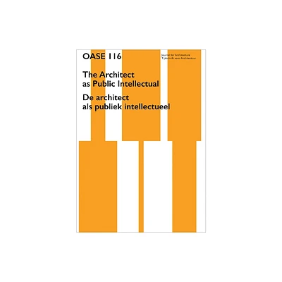 OASE 116: The Architect as Public Intellectual - by Tom Avermaete & Vronique Patteeuw & Elsbeth Ronner & Hans Teerds (Paperback)