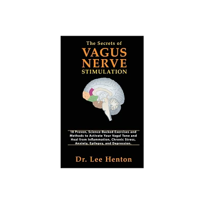 The Secrets of Vagus Nerve Stimulation - by Lee Henton (Hardcover)