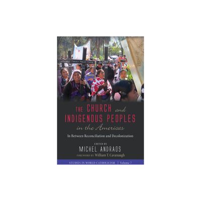 The Church and Indigenous Peoples in the Americas - (Studies in World Catholicism) by Michel Andraos (Paperback)