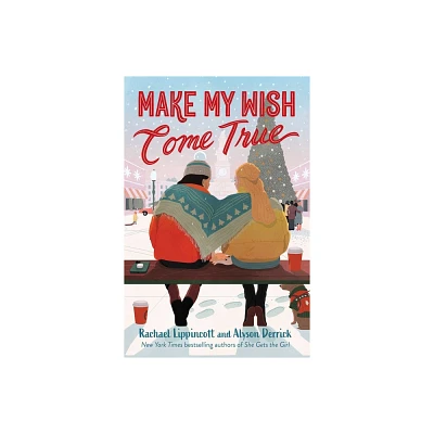 Make My Wish Come True - by Rachael Lippincott & Alyson Derrick (Hardcover)