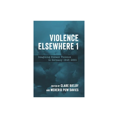 Violence Elsewhere 1 - (Studies in German Literature Linguistics and Culture) by Clare Bielby & Mererid Puw Davies (Hardcover)