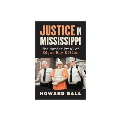 Justice in Mississippi - by Howard Ball (Hardcover)